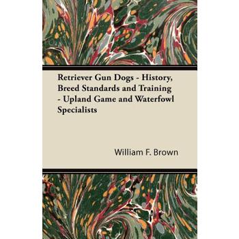 Retriever Gun Dogs - History, Breed Standards and Training - Upland Game and Waterfowl Specialists