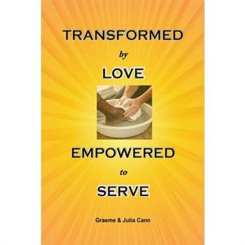 Transformed by Love. Empowered to Serve