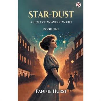 Star-Dust A Story Of An American Girl Book One