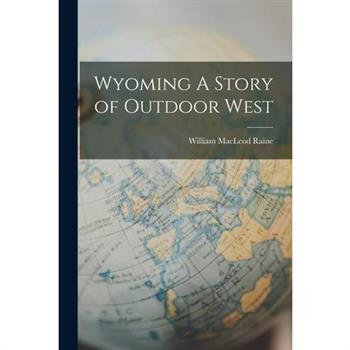 Wyoming A Story of Outdoor West