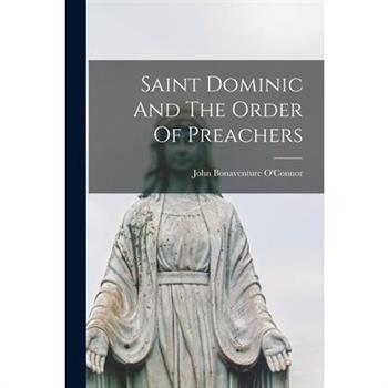 Saint Dominic And The Order Of Preachers