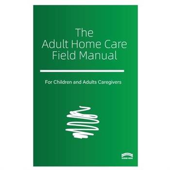 The Adult Home Care Field Manual
