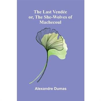 The Last Vend矇e; Or, The She-Wolves Of Machecoul