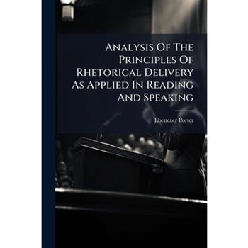 Analysis Of The Principles Of Rhetorical Delivery As Applied In Reading And Speaking