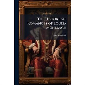The Historical Romances of Louisa M?1/4hlbach