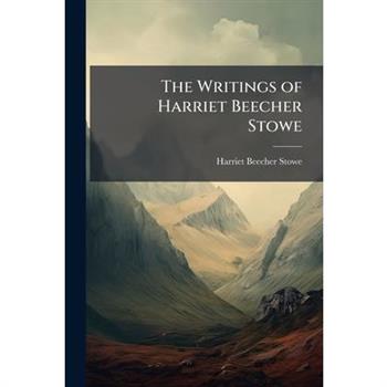 The Writings of Harriet Beecher Stowe