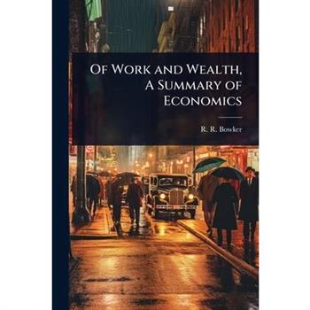 Of Work and Wealth, A Summary of Economics
