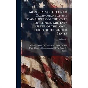 Memorials of Deceased Companions of the Commandery of the State of Illinois, Military Order of the Loyal Legion of the United States