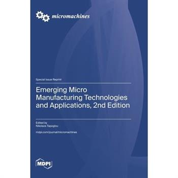 Emerging Micro Manufacturing Technologies and Applications, 2nd Edition