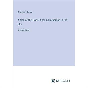 A Son of the Gods; And, A Horseman in the Sky