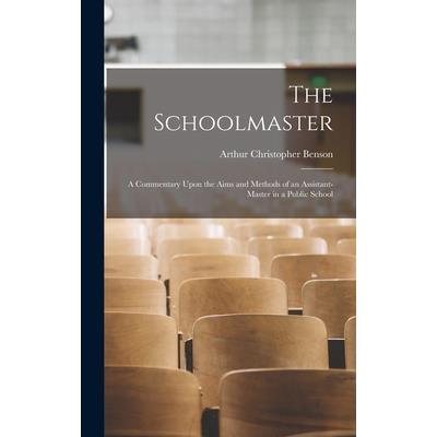 The Schoolmaster; a Commentary Upon the Aims and Methods of an Assistant-master in a Public School