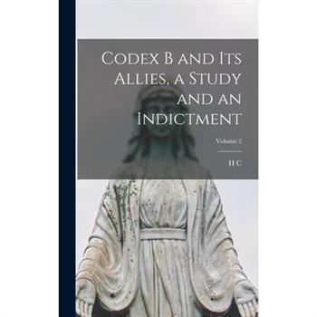 Codex B and its Allies, a Study and an Indictment; Volume 2