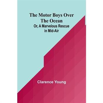 The Motor Boys Over the Ocean; Or, A Marvelous Rescue in Mid-Air