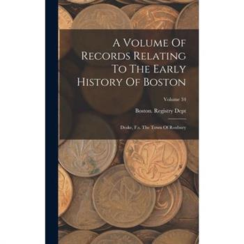 A Volume Of Records Relating To The Early History Of Boston