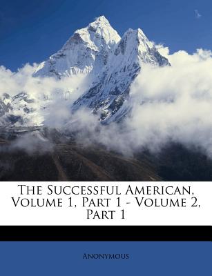 The Successful American, Volume 1, Part 1 - Volume 2, Part 1