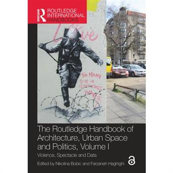 The Routledge Handbook of Architecture, Urban Space and Politics, Volume I