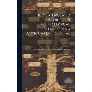 The New England Historical & Genealogical Register And Antiquarian Journal; Volume 19