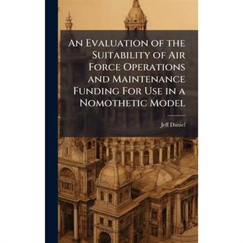 An Evaluation of the Suitability of Air Force Operations and Maintenance Funding For Use in a Nomothetic Model