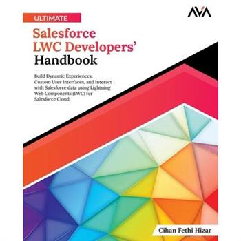 Ultimate Salesforce LWC Developers' Handbook