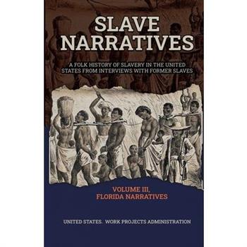 Slave Narratives Volume III Florida Narratives