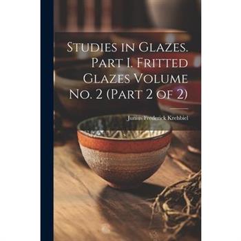 Studies in Glazes. Part I. Fritted Glazes Volume No. 2 (part 2 of 2)