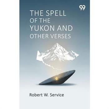 The Spell Of The Yukon And Other Verses