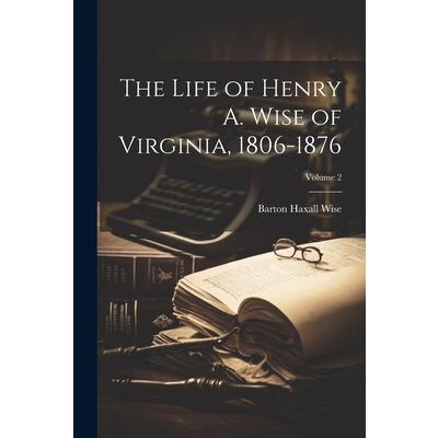 The Life of Henry A. Wise of Virginia, 1806-1876; Volume 2