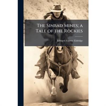 The Sinbad Mines; a Tale of the Rockies