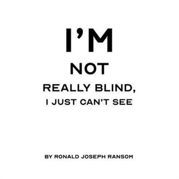 I'm Not Really Blind, I Just Can't See