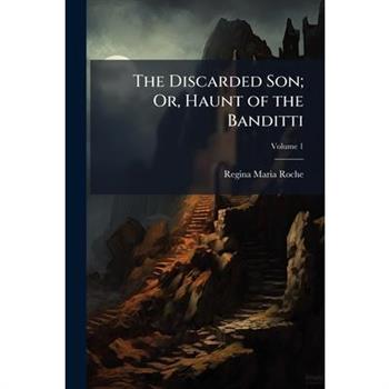 The Discarded Son; Or, Haunt of the Banditti