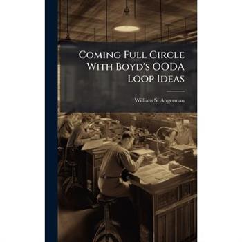 Coming Full Circle With Boyd's OODA Loop Ideas
