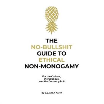 The No-Bullshit Guide to Ethical Non-Monogamy