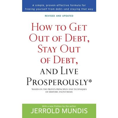 How to Get out of Debt, Stay out of Debt and Live Prosperously