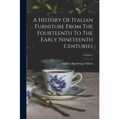A History Of Italian Furniture From The Fourteenth To The Early Nineteenth Centuries; Volume 2