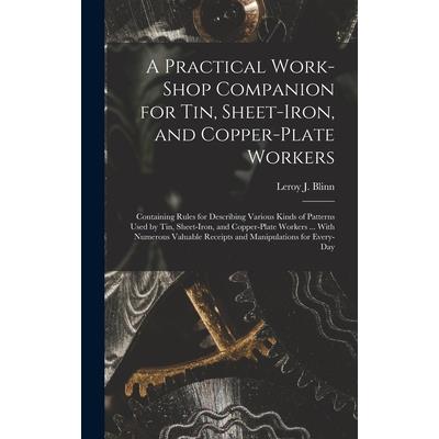 A Practical Work-Shop Companion for Tin, Sheet-Iron, and Copper-Plate Workers