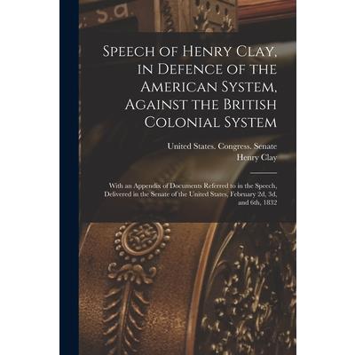 Speech of Henry Clay, in Defence of the American System, Against the British Colonial System