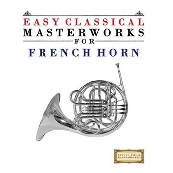 Easy Classical Masterworks for French Horn