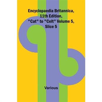Encyclopaedia Britannica, 11Th Edition, ”Cat” To ”Celt” Volume 5, Slice 5