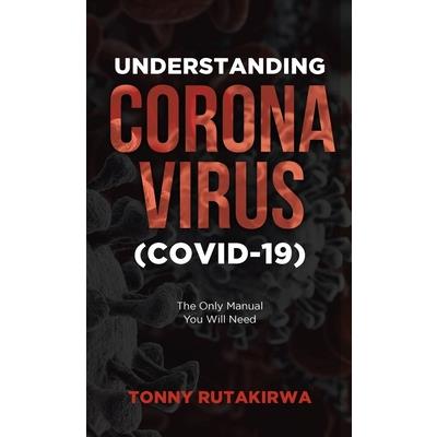 Understanding Corona Virus (COVID-19)