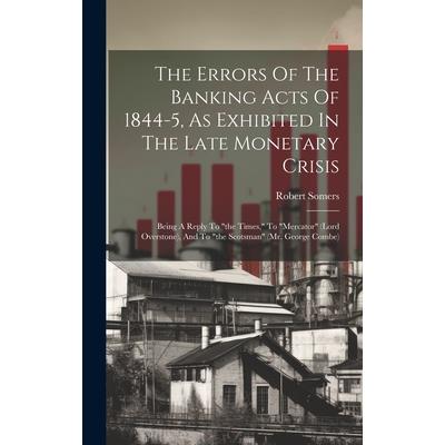The Errors Of The Banking Acts Of 1844-5, As Exhibited In The Late Monetary Crisis