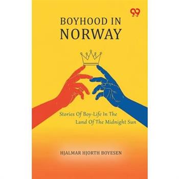 Boyhood In Norway Stories Of Boy-Life In The Land Of The Midnight Sun