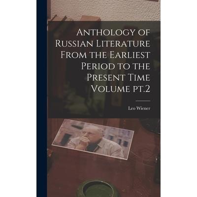 Anthology of Russian Literature From the Earliest Period to the Present Time Volume pt.2