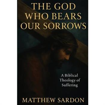The God Who Bears Our Sorrows