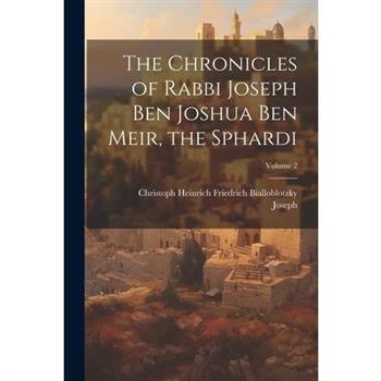The Chronicles of Rabbi Joseph Ben Joshua Ben Meir, the Sphardi; Volume 2