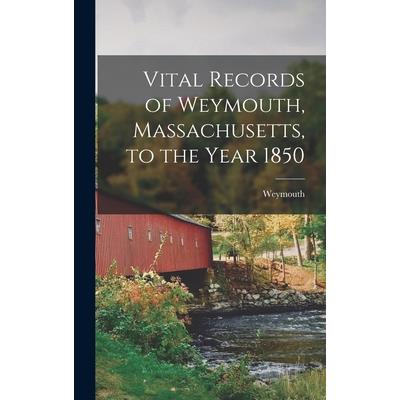 Vital Records of Weymouth, Massachusetts, to the Year 1850