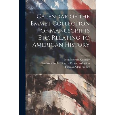Calendar of the Emmet Collection of Manuscripts etc. Relating to American History