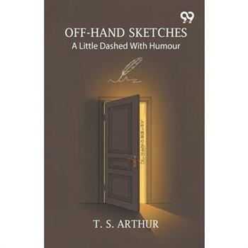 Off-Hand Sketches A Little Dashed With Humour