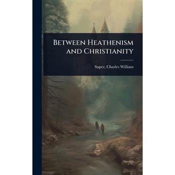 Between Heathenism and Christianity
