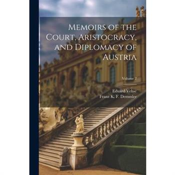 Memoirs of the Court, Aristocracy, and Diplomacy of Austria; Volume 2