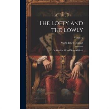 The Lofty and the Lowly; or, Good in all and None all Good; Volume 2
